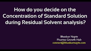 How do you decide on the Concentration of Standard Solution during Residual Solvent analysis?