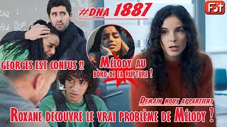 [DNA 1887] Mélody s'est effondrée. Georges est impuissant ! Roxane découvre le secret ?! | Résumé