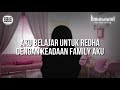 [KISAH V114] AKU BELAJAR UNTUK REDHA DENGAN KEADAAN FAMILY AKU