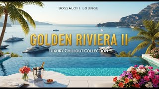 Golden Riviera II 🌅 Luxury Chillout Collection 2025 ✨ Sunset Lounge Escape & Deep Relaxation
