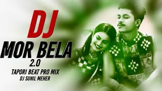 Mor Bela 2.0 || Ft. Bijay Anand Sahu || Tapori  Beat Pro Remix || Dj Sunil Meher Ptg
