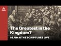 Search the Scriptures Live - The Greatest in the Kingdom? (w/ Dr. Jeannie Constantinou)