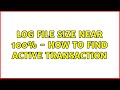 Log File Size near 100% - How to find Active Transaction (2 Solutions!!)