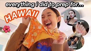 everything i did to prepare for HAWAII