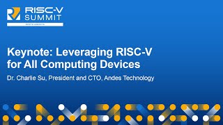 Keynote: Leveraging RISC-V for All Computing Devices - Dr. Charlie Su