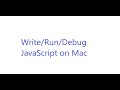 Write, Run, and Debug JavaScript On Mac