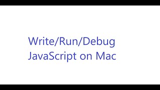 Write, Run, and Debug JavaScript On Mac