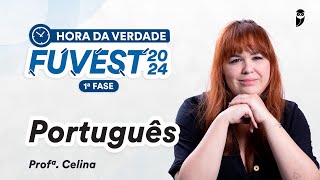 Hora da Verdade FUVEST 2024 1ª FASE - Português - Prof. Celina Gil