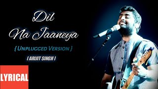 Dil na jaaneya (Lyrics) Arijit singh | Unplugged version | Akshay, Kareena, Diljit, Kiara |
