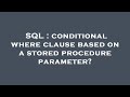 SQL : conditional where clause based on a stored procedure parameter?