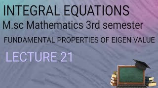 M.SC(3RD SEMESTER)INTEGRAL EQUATIONS(FUNDAMENTAL PROPERTIES )LECTURE 21