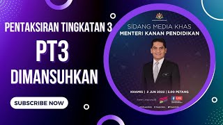 PENTAKSIRAN TING 3 (PT3) DIMANSUHKAN MULAI 2022 : SEDUTAN SIDANG MEDIA KHAS MENTERI KANAN PENDIDIKAN