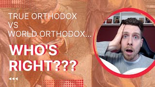 True Orthodox vs World Orthodox: Who's Right?