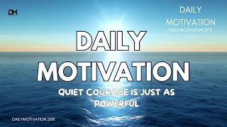 Quiet Courage is Just as Powerful | May 15th, 2025 | DAILY MOTIVATIONAL VIDEOS | Confidence