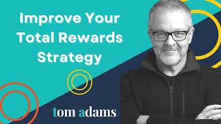 Improve Your Total Rewards Strategy