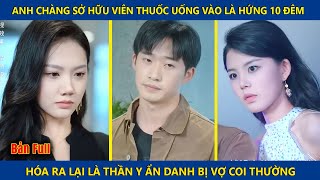 Anh Chàng Sở Hữu Viên Thuốc Uống Vào Là Hứng 10 Đêm, Ai Ngờ Lại Là Thần Y Ẩn Danh | review phim hay