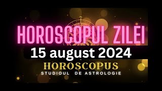 Horoscopul Zilei - 15 august 2024 | HOROSCOPUS