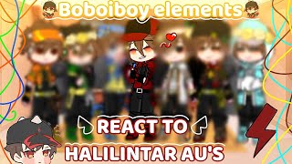 • Boboiboy Element react to HALILINTAR AU • 🥀 || boboiboy ement || AU || ✧(｡•̀ᴗ-)✧ || 💘✨✨