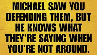 🔴MICHAEL SAW YOU DEFENDING THEM — BUT HE KNOWS WHAT THEY’RE SAYING WHEN YOU’RE NOT AROUND. OPEN NOW.