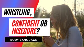 Why Do People Whistle in Public? Anxious Whistling Body Language