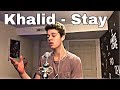Khalid - Stay (Sal Sings Cover)