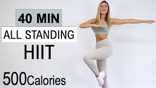 40 MIN Intense All Standing HIIT | Fat Burning HIIT | 500 Calories | No Repeat | No Equipment