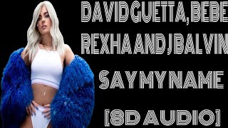 8D Audio~David Guett,Bebe Rexha&J Balvin - Say My Name "say my name.If you love me, let me hear you"