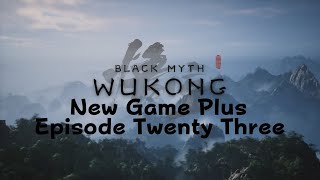 Black Myth: Wukong: NG+ Episode Twenty Three