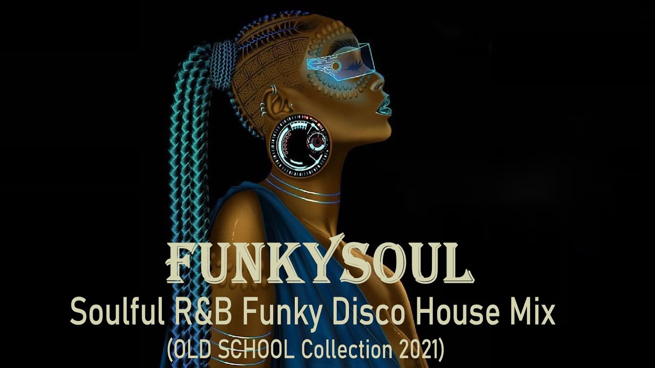 Soulful R&B Funky Disco House Mix OLD SCHOOL Collection 2021 - YouTube ...