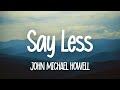 John Michael Howell - SAY LESS (Lyrics)