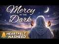 Mercy in the Dark | Emotional Islamic Nasheed About Dua & Trust in Allah 🌙