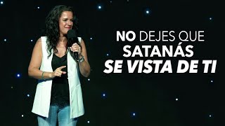 No Dejes Que Satanás Se Vista De Ti - Pastora Ana Olondo