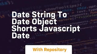 Date string to date object shorts javascript date