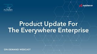 Flycast Partners \u0026 MobileIron | Product Update For The Everywhere Enterprise