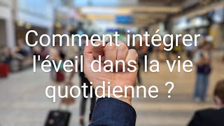 comment intégrer l'éveil dans la vie quotidienne ?