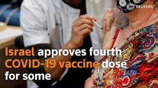 Israel approves fourth COVID19 vaccine dose for some