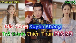 Review Phim : Đặc công Xuyên không làm Tướng quân ,nhờ mưu trí đánh bại chư hầu ( Full bộ )