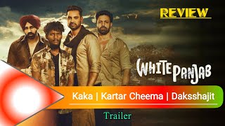 White Punjab Trailer Review | Kaka | Kartar Cheema | Daksshajit