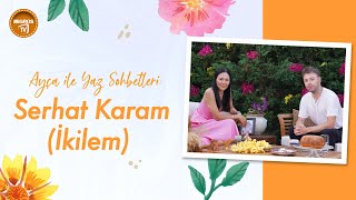 Ayça ile Yaz Sohbetleri - Serhat Karam (İkilem)