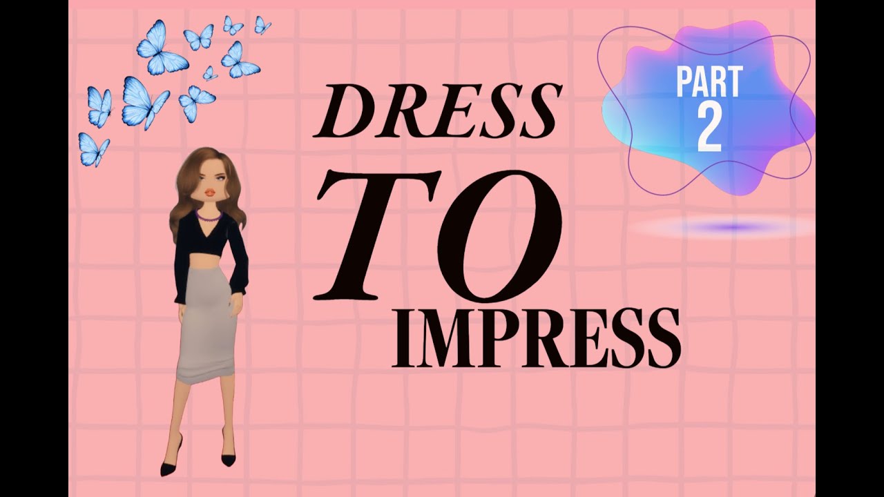 Dress To Impress Part 2 - YouTube