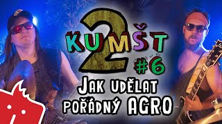 Kumšt II #6: Jak udělat pořádný AGRO