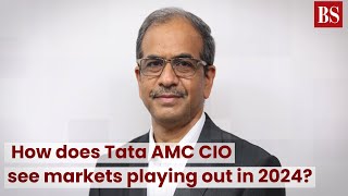 How does Tata AMC CIO see markets playing out in 2024?  #TMS