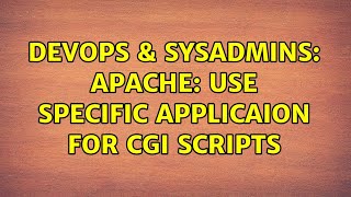 DevOps & SysAdmins: Apache: Use Specific Applicaion for CGI scripts (3 Solutions!!)