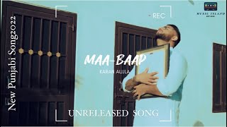 MAA-BAAP || KARAN AUJLA (tribute to Sidhu Moosewala) || Unreleased Song || Latest Punjabi Song2022