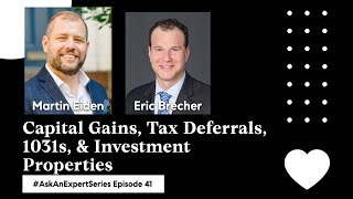 Capital Gains, Tax Deferrals, 1031s, \u0026 Investment Properties