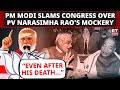 PM Modi Slams Congress Over PV Narasimha Rao's Mockery | ET Now | Latest News