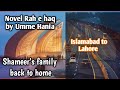 epi 134th /Return journey of shameer's family/ Islamabad to Lahore/Rah e Haq novel/writer Umme Hania