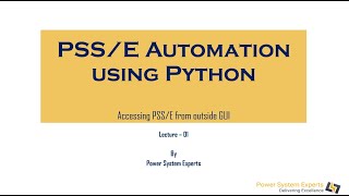 PSS/E Automation using Python: Lecture 1A - Accessing PSS/E from outside GUI