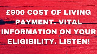 £900 Cost Of Living Payment. Benefits That WONT Entitle You To CLAIM It. Listen To This.