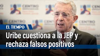 Uribe cuestiona a la JEP y señala que impulsa a 'reconocer delitos no cometidos' | El Tiempo